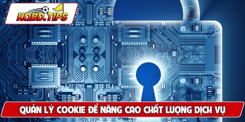 Quản lý cookie để nâng cao chất lượng dịch vụ