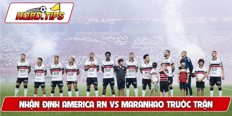 Soi kèo America RN vs Maranhao trước trận