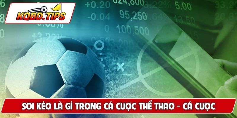 Soi kèo là gì trong cá cược thể thao - cá cược bóng đá?
