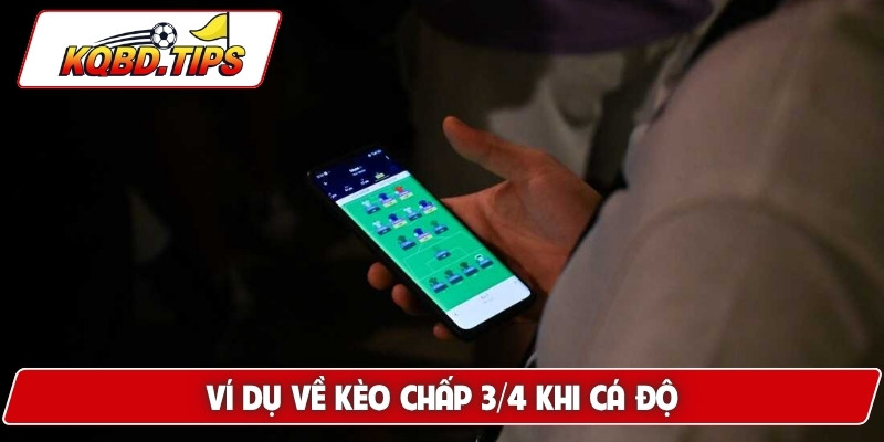 Ví dụ về kèo chấp 3/4 khi cá độ